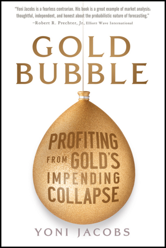 Gold Bubble: Profiting From Gold's Impending Collapse