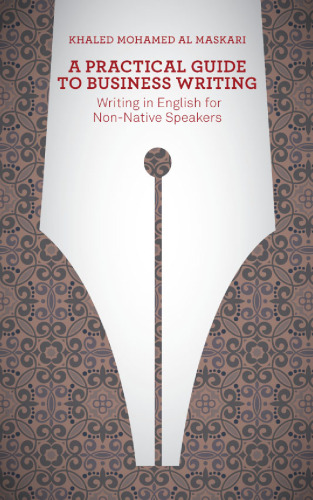 A Practical Guide To Business Writing: Writing In English For Non-Native Speakers