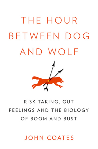 The Hour Between Dog and Wolf: Risk Taking, Gut Feelings and the Biology of Boom and Bust