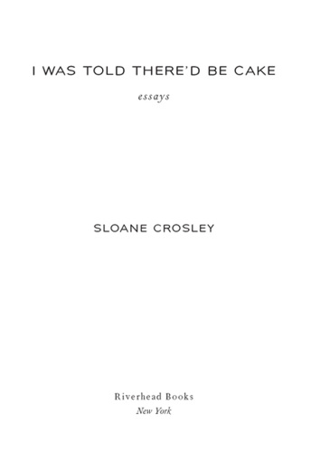 I Was Told There'd Be Cake: Essays
