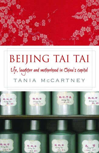 Beijing Tai Tai: Life, Laughter and Motherhood in China's Capital