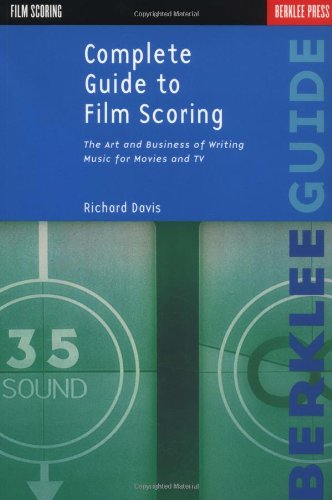 Complete Guide to Film Scoring: The Art and Business of Writing Music for Movies and TV