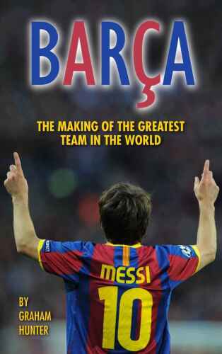 Barca: The Making of the Greatest Team in the World