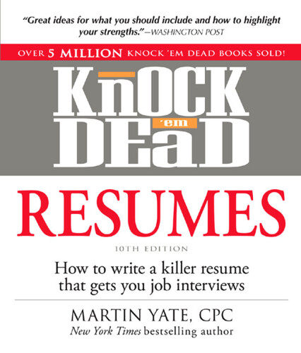 Knock 'em Dead Resumes: How to Write a Killer Resume That Gets You Job Interviews