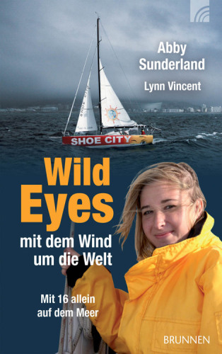 Wild Eyes - mit dem Wind um die Welt: Mit 16 allein auf dem Meer
