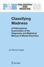 Classifying Madness: A Philosophical Examination of the Diagnostic and Statistical Manual of Mental Disorders