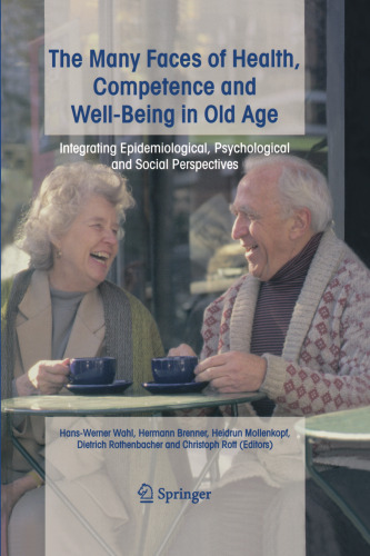 The Many Faces of Health, Competence and Well-Being in Old Age: Integrating Epidemiological, Psychological and Social Perspectives