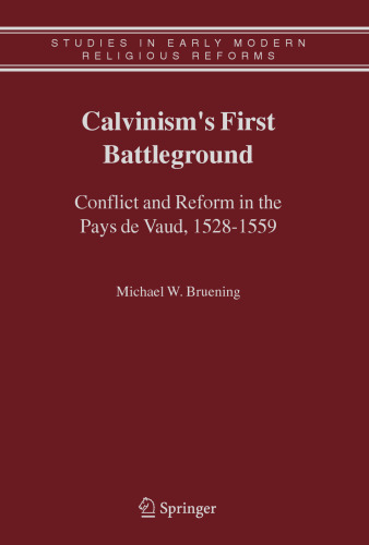 Calvinism's First Battleground: Conflict and Reform in the Pays de Vaud, 1528-1559