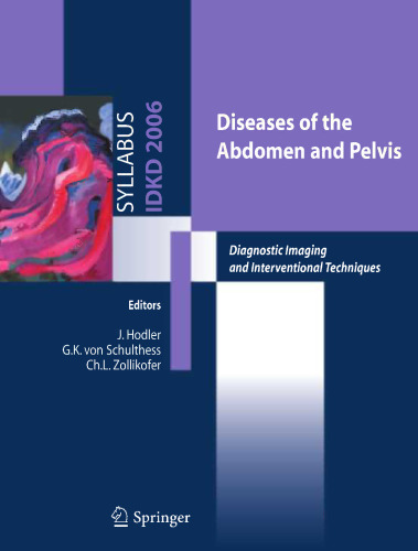 Diseases of The Abdomen and Pelvis: Diagnostic Imaging and Interventional Techniques 38th International Diagnostic Course in Davos (IDKD) Davos, April 1–7, 2006