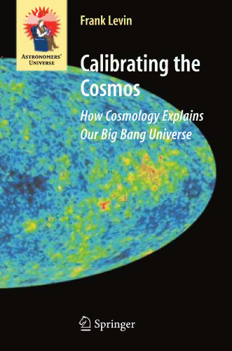 Calibrating the Cosmos: How Cosmology Explains Our Big Bang Universe