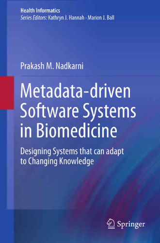 Metadata-driven Software Systems in Biomedicine: Designing Systems that can adapt to Changing Knowledge