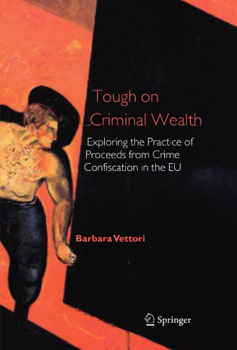 Tough on Criminal Wealth: Exploring the Practice of Proceeds from Crime Confiscation in the EU
