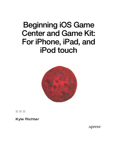 Beginning iOS Game Center and Game Kit: For iPhone, iPad, and iPod touch