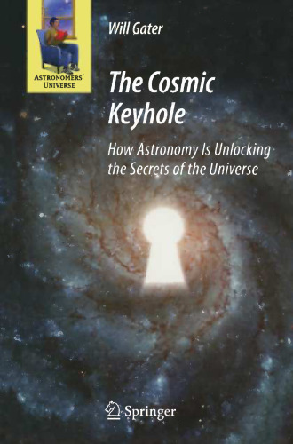 The Cosmic Keyhole: How Astronomy Is Unlocking the Secrets of the Universe
