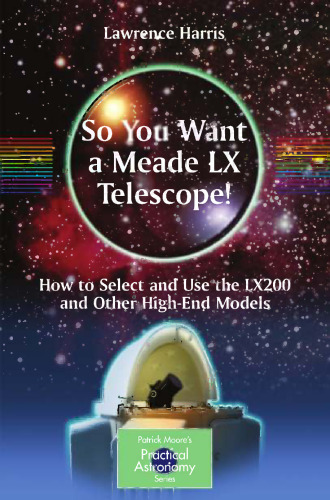 So You Want a Meade LX Telescope!: How to Select and Use the LX200 and Other High-End Models