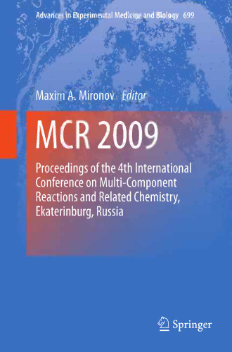 MCR 2009: Proceedings of the 4th International Conference on Multi-Component Reactions and Related Chemistry, Ekaterinburg, Russia