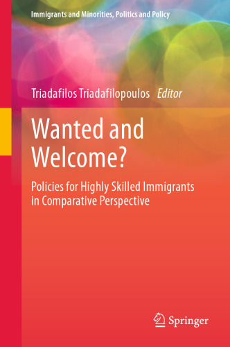 Wanted and Welcome?: Policies for Highly Skilled Immigrants in Comparative Perspective