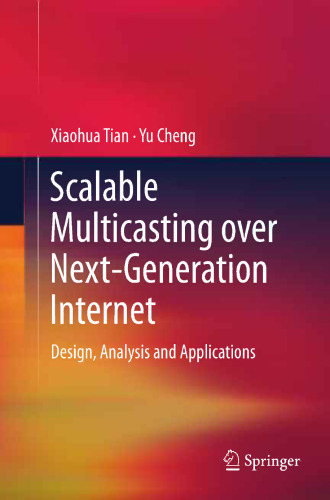 Scalable Multicasting over Next-Generation Internet: Design, Analysis and Applications