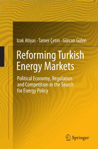 Reforming Turkish Energy Markets: Political Economy, Regulation and Competition in the Search for Energy Policy