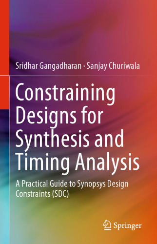 Constraining Designs for Synthesis and Timing Analysis: A Practical Guide to Synopsys Design Constraints (SDC)