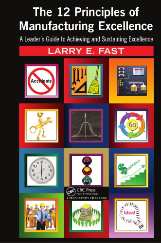 The 12 Principles of Manufacturing Excellence : a Leader's Guide to Achieving and Sustaining Excellence