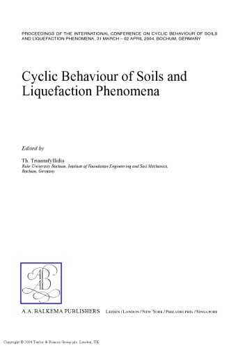 Cyclic behaviour of soils and liquefaction phenomena : proceedings of the International Conference on Cyclic Behaviour of Soils and Liquefaction Phenomena, 31 March02 April 2004, Bochum, Germany