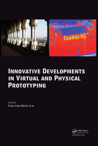 Innovative developments in virtual and physical prototyping : proceedings of the 5th International Conference on Advanced Research and Rapid Prototyping, Leiria, Portugal, 28 September-1 October, 2011