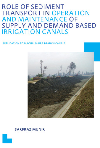 Role of sediment transport in operation and maintenance of supply and demand based irrigation canals : application to Machai Maira Branch canals