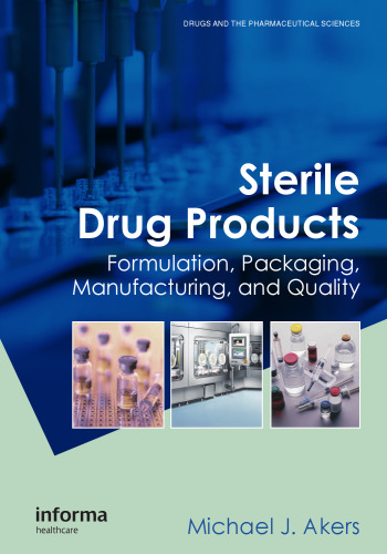 Sterile drug products : formulation, packaging, manufacturing, and quality