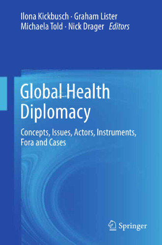 Global Health Diplomacy: Concepts, Issues, Actors, Instruments, Fora and Cases
