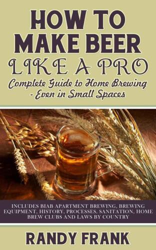How to make beer like a pro: complete guide to home brewing — even in small spaces