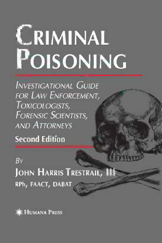 Criminal Poisoning: Investigational Guide for Law Enforcement, Toxicologists, Forensic Scientists, and Attorneys