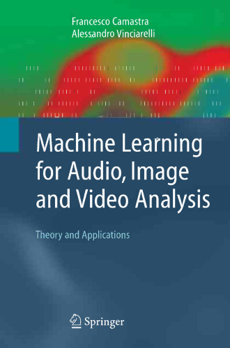 Machine Learning for Audio, Image and Video Analysis: Theory and Applications