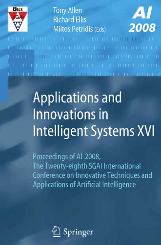 Applications and Innovations in Intelligent Systems XVI: Proceedings of AI-2008, the Twenty-eighth SGAI International Conference on Innovative Techniques and Applications of Artificial Intelligence