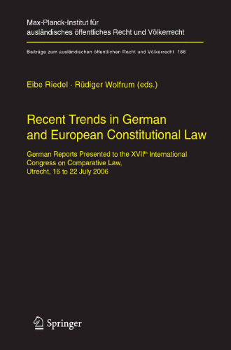 Recent Trends in German and European Constitutional Law: German Reports Presented to the XVIIth International Congress on Comparative Law, Utrecht, 16 to 22 July 2006