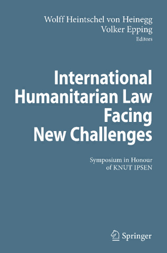 International Humanitarian Law Facing New Challenges: Symposium in Honour of KNUT IPSEN