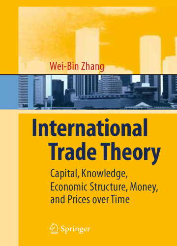 International Trade Theory: Capital, Knowledge, Economic Structure, Money, and Prices over Time