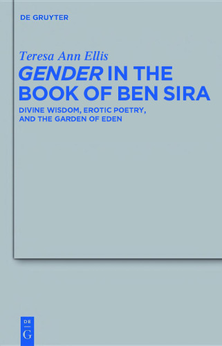 Gender in the Book of Ben Sira: Divine Wisdom, Erotic Poetry, and the Garden of Eden