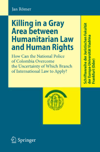 Killing in a Gray Area between Humanitarian Law and Human Rights: How Can the National Police of Colombia Overcome the Uncertainty of Which Branch of International Law to Apply?