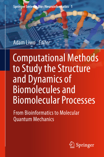 Computational Methods to Study the Structure and Dynamics of Biomolecules and Biomolecular Processes: From Bioinformatics to Molecular Quantum Mechanics