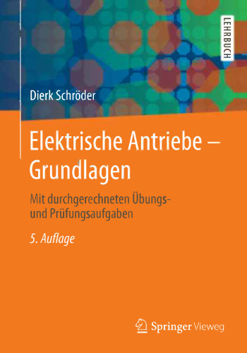 Elektrische Antriebe - Grundlagen: Mit durchgerechneten Übungs- und Prüfungsaufgaben