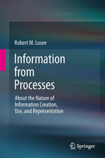 Information from Processes: About the Nature of Information Creation, Use, and Representation