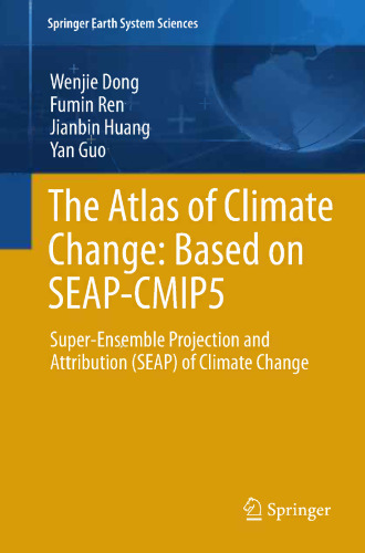 The Atlas of Climate Change: Based on SEAP-CMIP5: Super-Ensemble Projection and Attribution (SEAP) of Climate Change