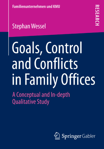 Goals, Control and Conflicts in Family Offices: A Conceptual and In-depth Qualitative Study