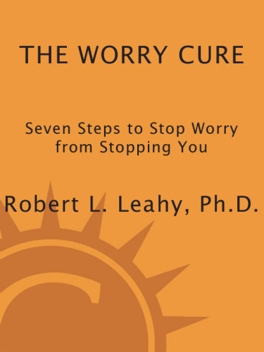 The Worry Cure: Seven Steps to Stop Worry from Stopping You