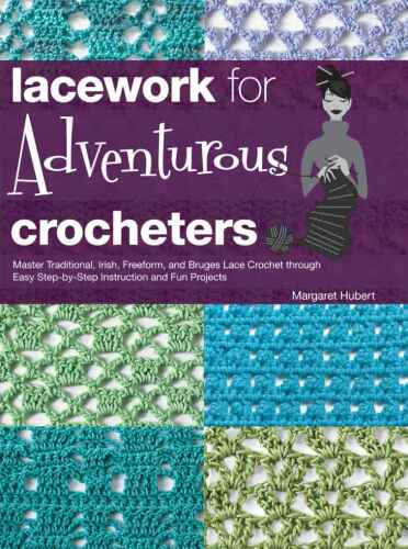 Lacework for Adventurous Crocheters: Master Traditional, Irish, Freeform, and Bruges Lace Crochet through Easy Step-by-Step Instructions and Fun Projects