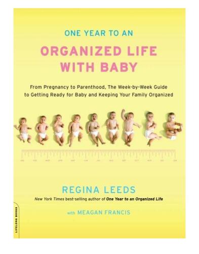 One Year to an Organized Life with Baby: From Pregnancy to Parenthood, the Week-by-Week Guide to Getting Ready for Baby and Keeping Your Family Organized