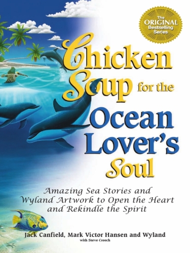 Chicken Soup for the Ocean Lover's Soul: Amazing Sea Stories and Wyland Artwork to Open the Heart and Rekindle the Spirit