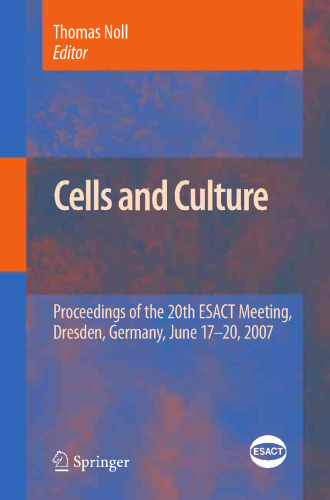 Cells and Culture: Proceedings of the 20th ESACT Meeting, Dresden, Germany, June 17-20, 2007