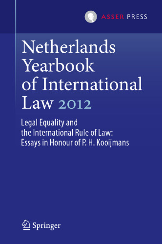 Netherlands Yearbook of International Law 2012: Legal Equality and the International Rule of Law - Essays in Honour of P.H. Kooijmans